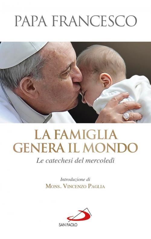 Cover of the book La famiglia genera il mondo. Le catechesi del mercoledì by Jorge Bergoglio (Papa Francesco), San Paolo Edizioni