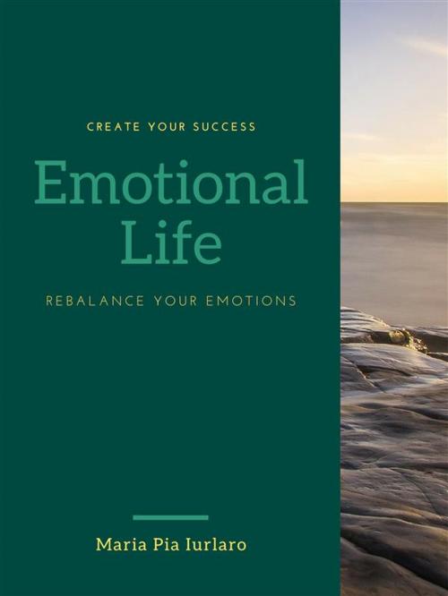Cover of the book Emotional Life Rebalance your emotions (english version) by Dott.ssa Maria Pia Iurlaro, Dott.ssa Maria Pia Iurlaro