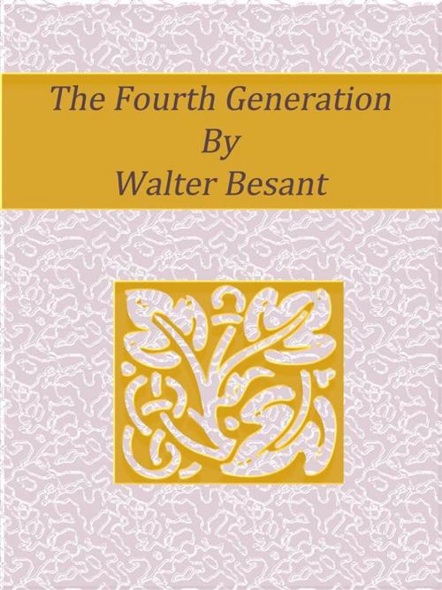 Cover of the book The Fourth Generation by Walter Besant, Walter Besant