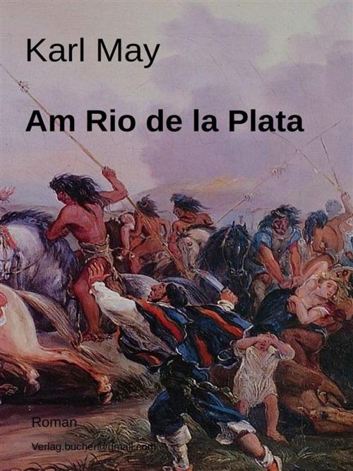 Cover of the book Am Rio de la Plata by Karl May, Karl May