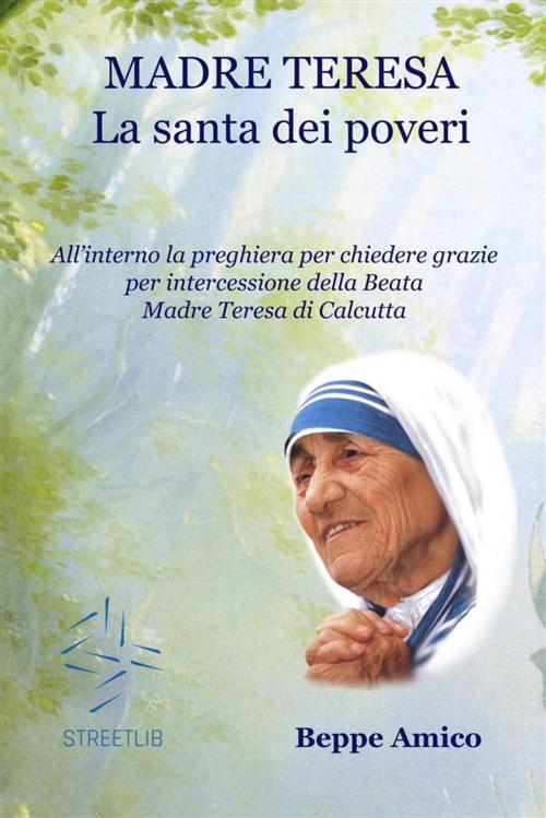 Cover of the book Madre Teresa - la santa dei poveri by Beppe Amico, Libera nos a malo