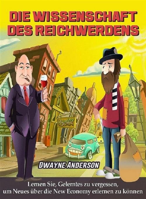 Cover of the book Die Wissenschaft des Reichwerdens by Dwayne Anderson, Dwayne Anderson