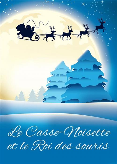 Cover of the book Le Casse-Noisette et le Roi des souris - Histoire de Noël (Edition illustrée) by E.T.A. Hoffmann, Émile De La Bédollière, E.T.A. Hoffmann