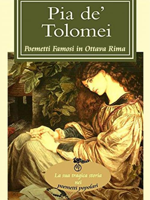 Cover of the book Pia de' Tolomei (I poemetti famosi in ottava rima) by A.A.V.V., A.A.V.V.