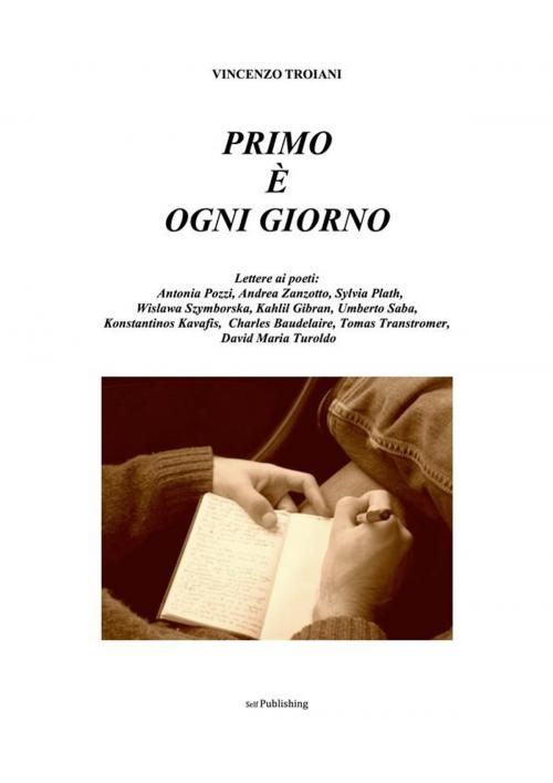 Cover of the book Primo è ogni giorno - II edizione 2015 by Vincenzo Troiani, Vincenzo Troiani