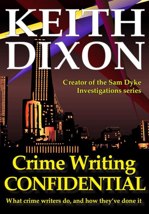 Cover of the book Crime Writing Confidential by Keith Dixon, Keith Dixon