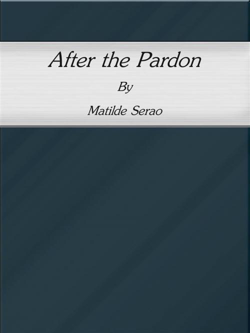 Cover of the book After the Pardon by Matilde Serao, Matilde Serao