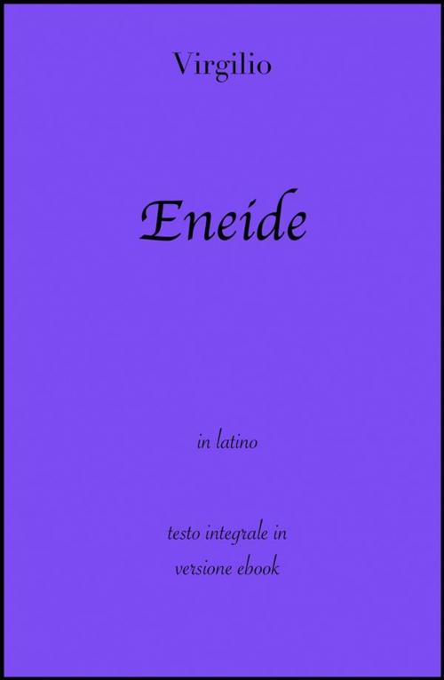 Cover of the book Eneide di Virgilio in ebook by Virgilio, grandi Classici, Grandi Classici