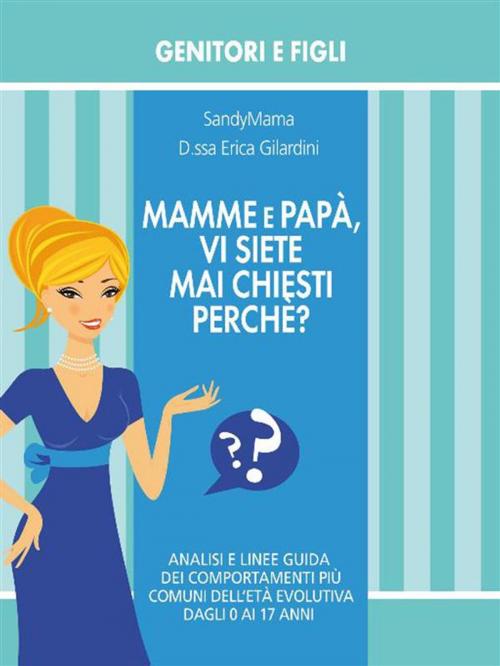 Cover of the book Mamme e Papà, vi siete mai chiesti perché? by Erica Gilardini, Youcanprint Self-Publishing
