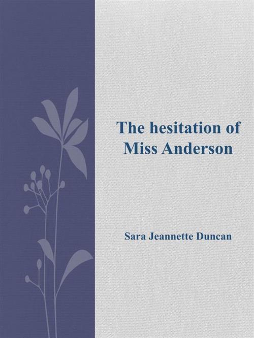 Cover of the book The hesitation of Miss Anderson by Sara Jeannette Duncan, Sara Jeannette Duncan