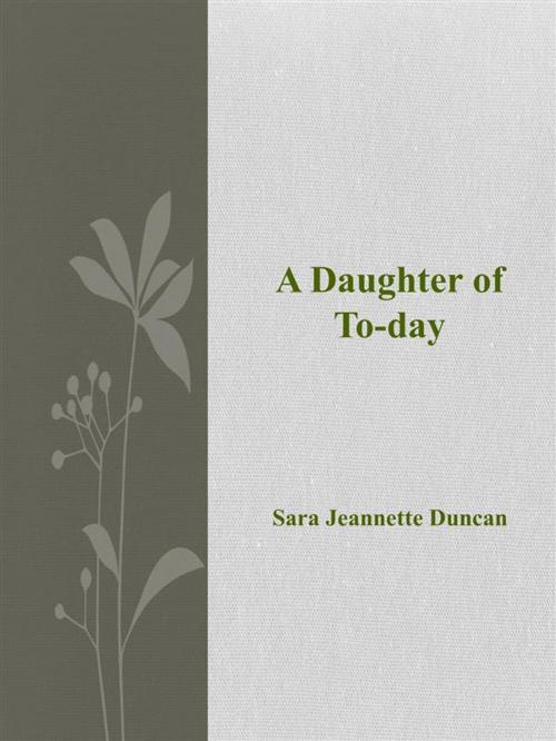 Cover of the book A Daughter of To-day by Sara Jeannette Duncan, Sara Jeannette Duncan