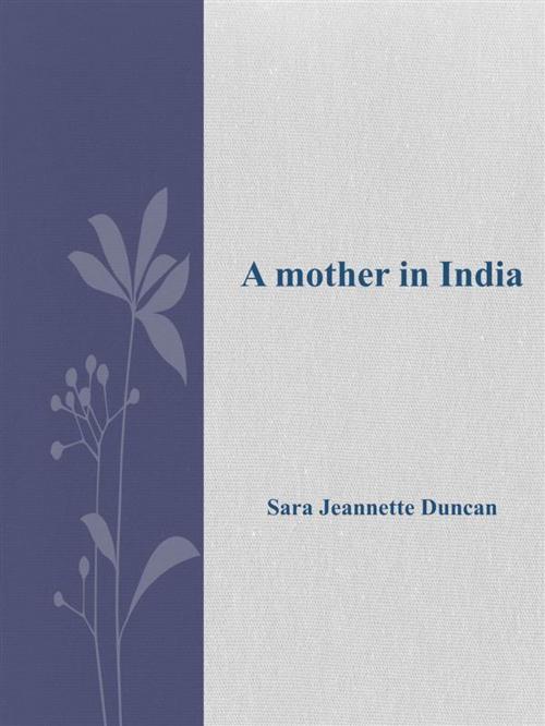 Cover of the book A mother in India by Sara Jeannette Duncan, Sara Jeannette Duncan