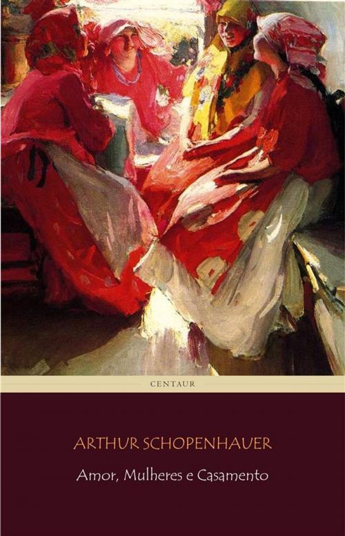 Cover of the book Amor, Mulheres e Casamento by Arthur Schopenhauer, Arthur Schopenhauer