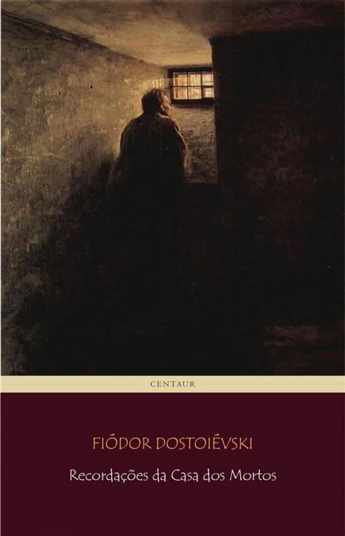 Cover of the book Recordações da Casa dos Mortos by Fiódor Dostoiévski, Fiódor Dostoiévski