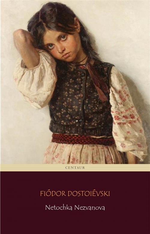 Cover of the book Netochka Nezvanova by Fiódor Dostoiévski, Fiódor Dostoiévski