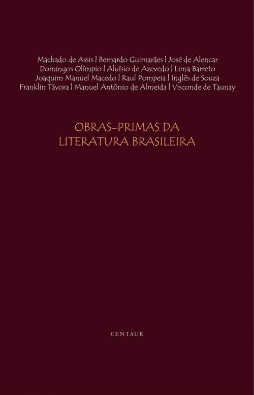 Cover of the book Obras-Primas da Literatura Brasileira by Aluísio De Azevedo, José De Alencar, Bernardo Guimarães, Machado De Assis, José De Alencar