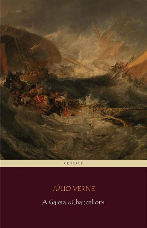 Cover of the book A Galera «Chancellor» by Júlio Verne, Júlio Verne