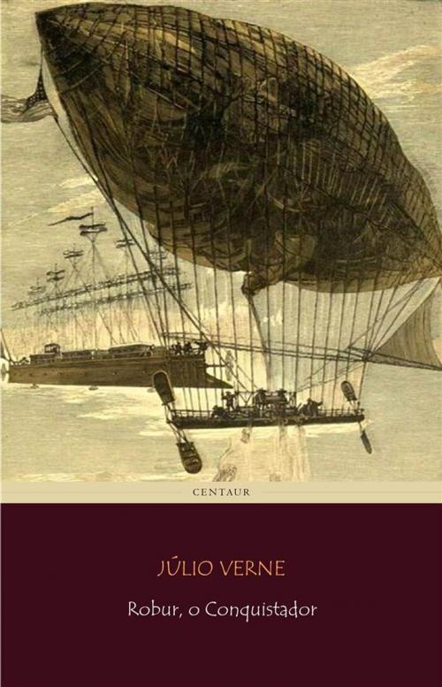 Cover of the book Robur, o Conquistador by Júlio Verne, Júlio Verne