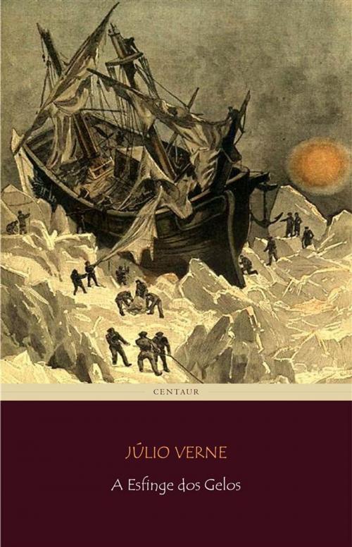 Cover of the book A Esfinge dos Gelos by Júlio Verne, Júlio Verne
