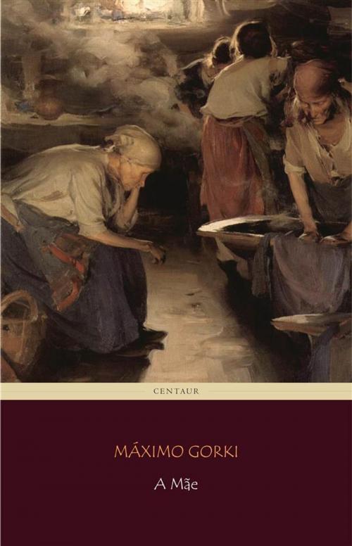 Cover of the book A Mãe by Máximo Gorki, Máximo Gorki