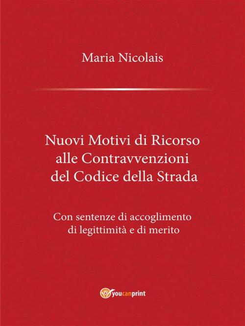 Cover of the book Nuovi Motivi di Ricorso alle Contravvenzioni del Codice della Strada by Maria Nicolais, Youcanprint Self-Publishing
