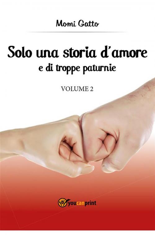 Cover of the book Solo una storia d'amore e di troppe paturnie - Volume 2 by Momi Gatto, Youcanprint Self-Publishing