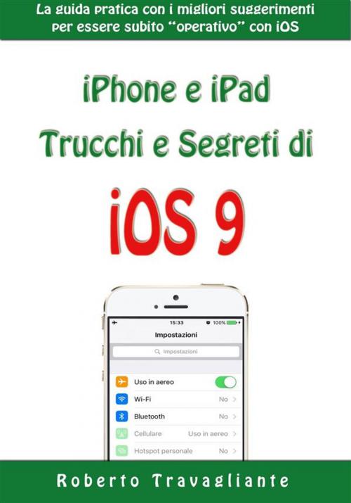 Cover of the book iPhone e iPad: Trucchi e Segreti di iOS 9 by Roberto Travagliante, Roberto Travagliante