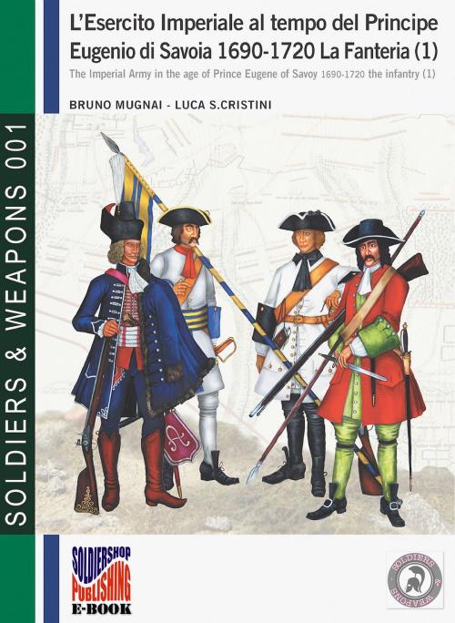 Cover of the book L’esercito imperiale al tempo del Principe Eugenio di Savoia 1690-1720. La Fanteria (1) by Bruno Mugnai, Luca Stefano Cristini, Soldiershop
