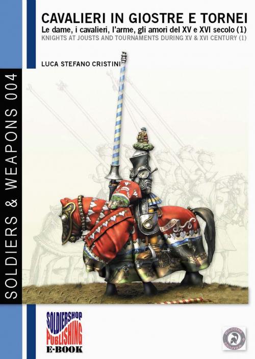 Cover of the book Cavalieri in giostre e tornei Vol. 1 by Luca Stefano Cristini, Soldiershop