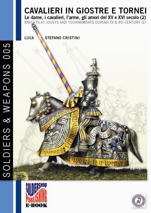 Cover of the book Cavalieri in giostre e tornei Vol. 2 by Luca Stefano Cristini, Soldiershop