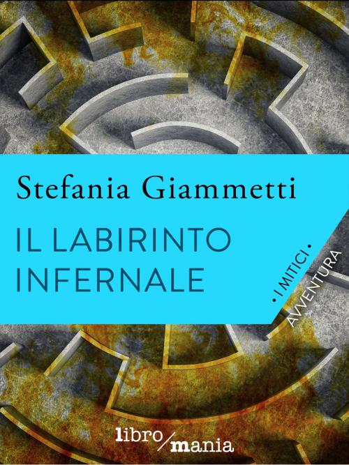 Cover of the book Il labirinto infernale by Stefania Giammetti, Libromania
