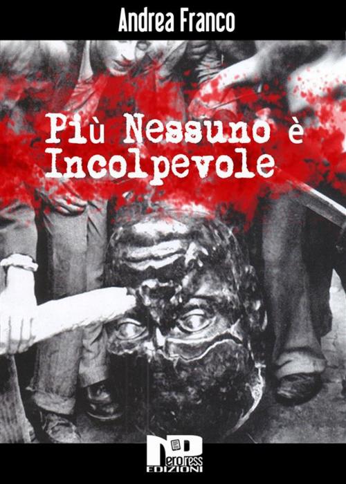 Cover of the book Più nessuno è incolpevole by Andrea Franco, Nero Press