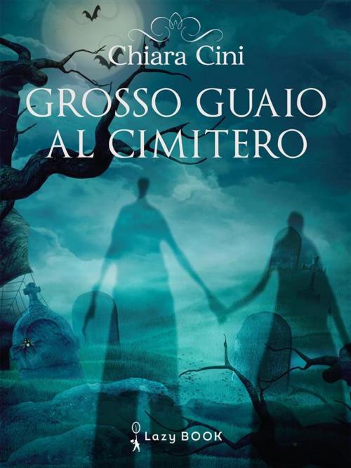 Cover of the book Grosso guaio al cimitero by Chiara Cini, Lazy Book