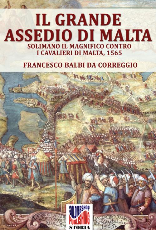 Cover of the book Il grande assedio di Malta by Francesco Balbi, Andrea Lombardi, Soldiershop