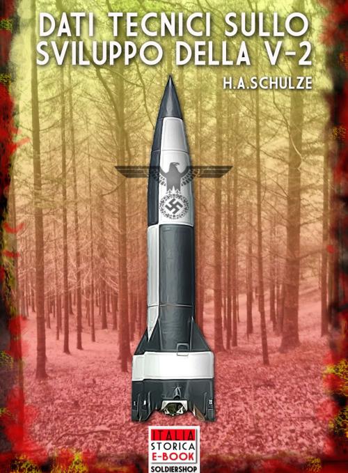 Cover of the book Dati tecnici sullo sviluppo della A4 V-2 by H. A. Schulze, Soldiershop