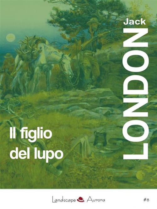 Cover of the book Il figlio del lupo by Jack London, Landscape Books