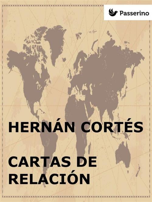 Cover of the book Cartas de relación by Hernán Cortés, Passerino Editore