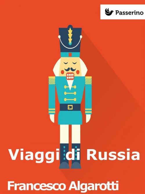 Cover of the book Viaggi di Russia by Francesco Algarotti, Passerino Editore