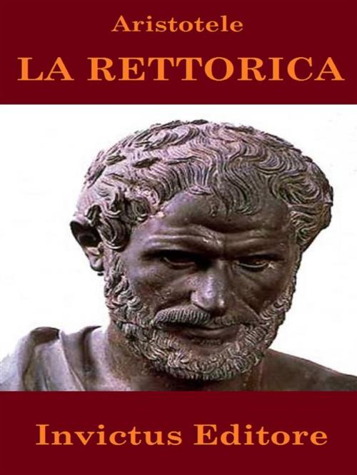 Cover of the book La rettorica by Aristotele, Invictus Editore