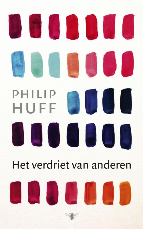Cover of the book Het verdriet van anderen by Philip Huff, Bezige Bij b.v., Uitgeverij De