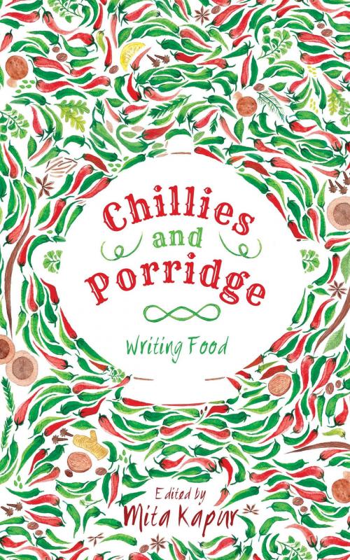 Cover of the book Chillies and Porridge: Writing Food by Mita Kapur, HarperCollins Publishers India