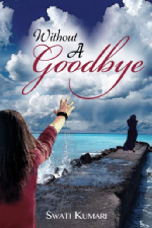 Cover of the book Without A Goodbye by Swati Kumari, Leadstart Publishing Pvt Ltd