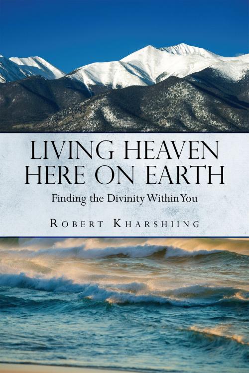 Cover of the book Living Heaven Here on Earth by Robert Kharshiing, Notion Press