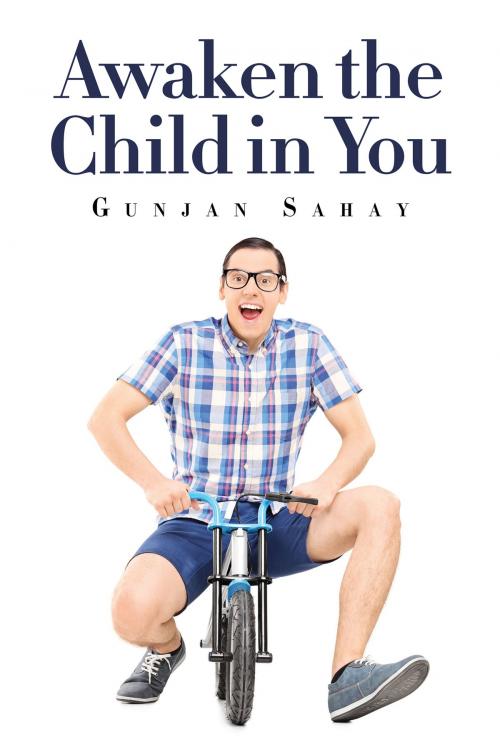Cover of the book Awaken the Child in You by Gunjan Sahay, Notion Press