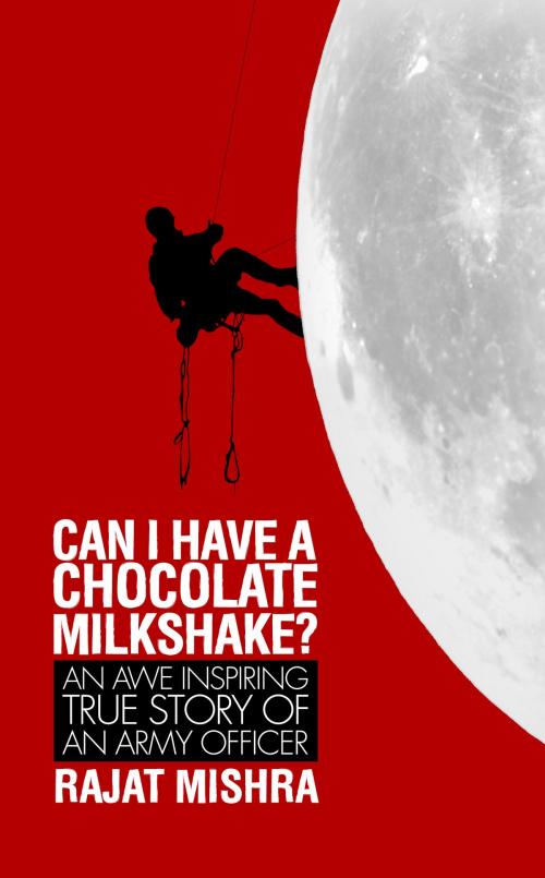Cover of the book Can I have a Chocolate Milkshake? by Rajat Mishra, Notion Press