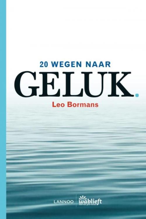 Cover of the book 20 wegen naar geluk by Leo Bormans, Terra - Lannoo, Uitgeverij