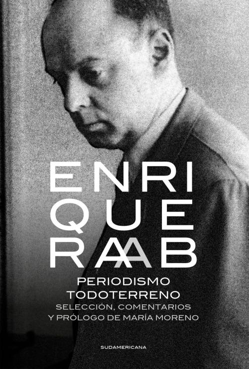 Cover of the book Periodismo todoterreno by Enrique Raab, Penguin Random House Grupo Editorial Argentina