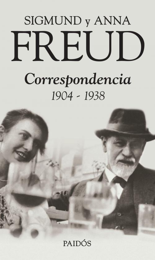 Cover of the book Sigmund y Anna Freud. Correspondencia 1904-1938 by Sigmund Freud, Anna Freud, Grupo Planeta - Argentina