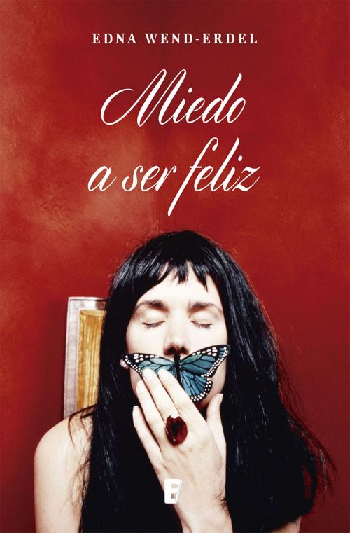 Cover of the book Miedo A Ser Feliz by Edna Wend-Erdel, Penguin Random House Grupo Editorial Chile