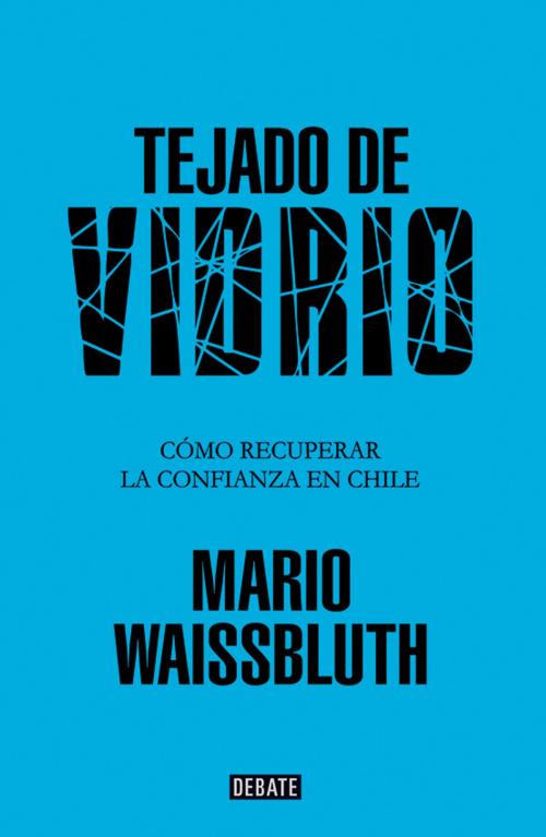 Cover of the book Tejado de vidrio by Mario Waissbluth, Penguin Random House Grupo Editorial Chile
